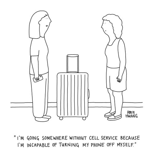 "I'm going somewhere without cell service because I'm incapable of turning my phone off myself."