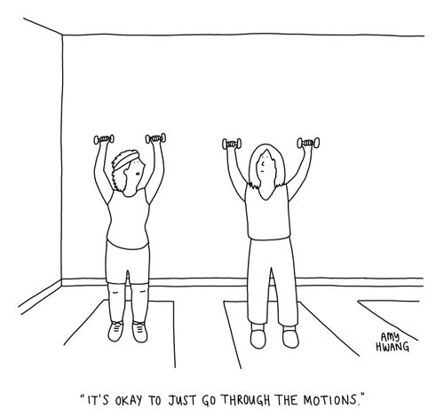 "It's okay to just go through the motions."