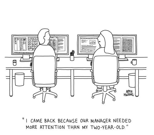 "I came back because our manager needed more attention than my two-year-old."