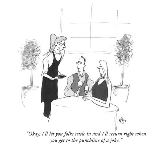 "Okay, I'll let you folks settle in and I'll return right when you get to the punchline of a joke."