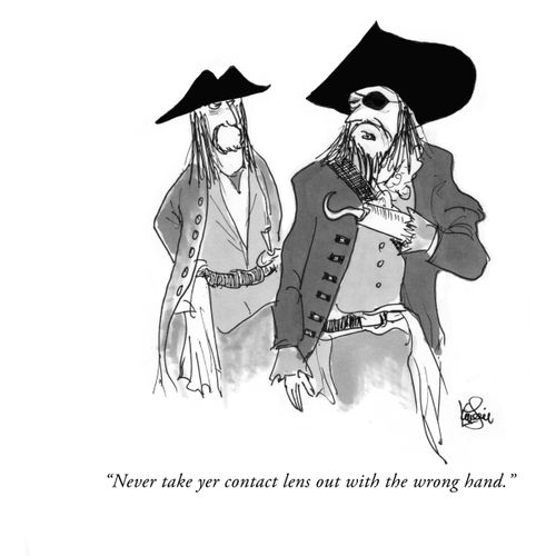 "Never take yer contact lens out with the wrong hand."
