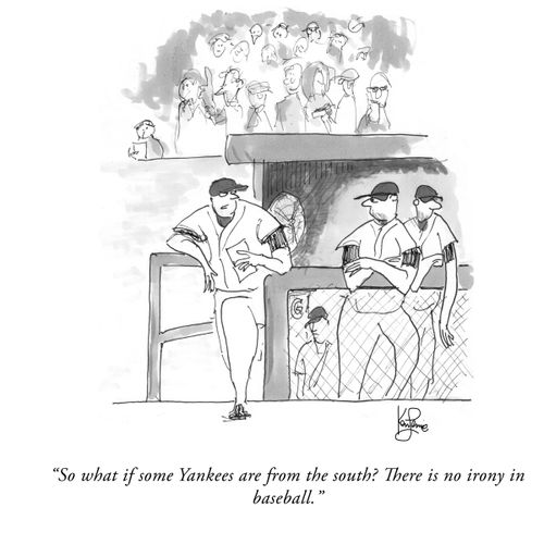 "Som what if some Yankees are from the south? There is no irony in baseball."