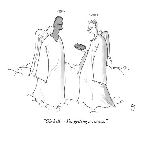 "Oh hell - I'm getting a seance."