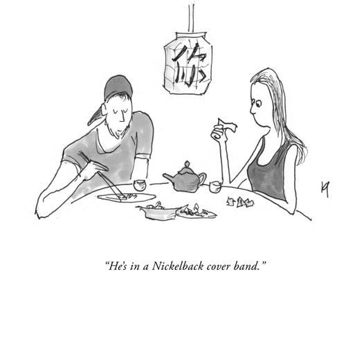 "He's in a Nickelback cover band."