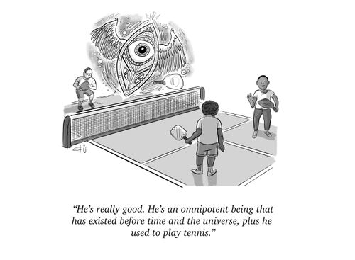 "He's really good. He's a omnipotent beig that has existed before time and the universe, plus he used to play tennis."