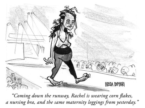 "Coming down the runway, Rachel is wearing corn flakes, a nursing bra, and the same maternity leggings from yesterday."