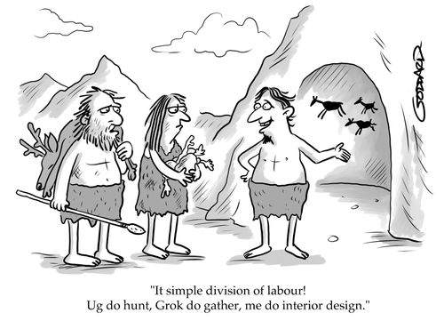"It simple division of labour! Ug do hunt. Grok do gather, me do interior design."