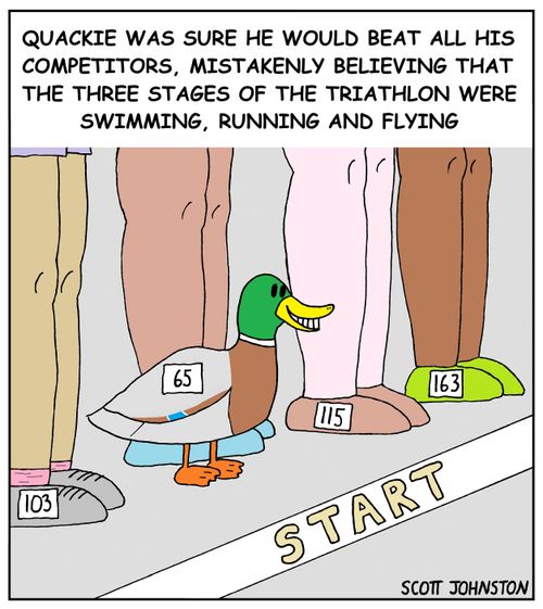 Quackie was sure he would beat all his competitors, mistakenly believing that the three stages of the triathlon were swimming, running and flying.