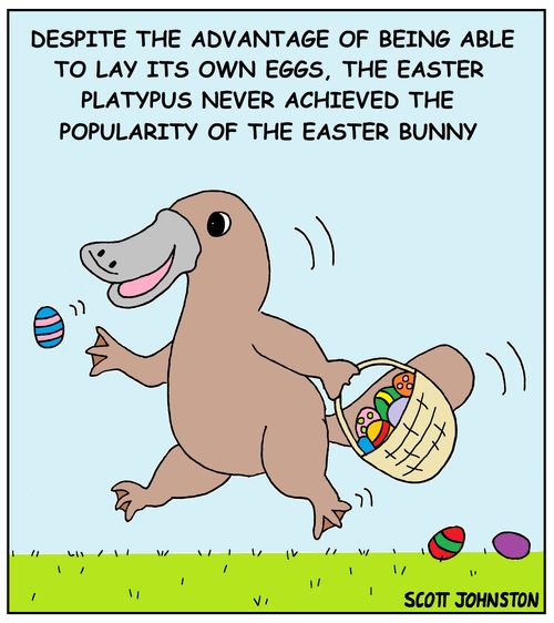 Despite the advantage of being able to lay its own eggs, the Easter Platypus never achieved the popularity of the Easter Bunny.