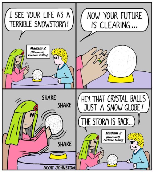 "Hey, that crystal ball's just a snow globe!"