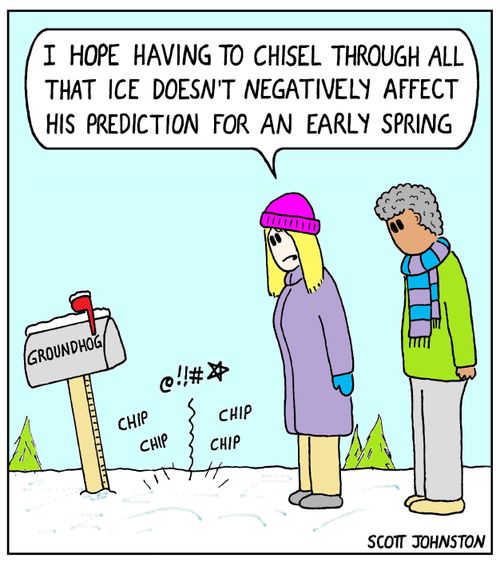 "I hope having to chisel through all that ice doesn't negatively affect his prediction for an early spring."