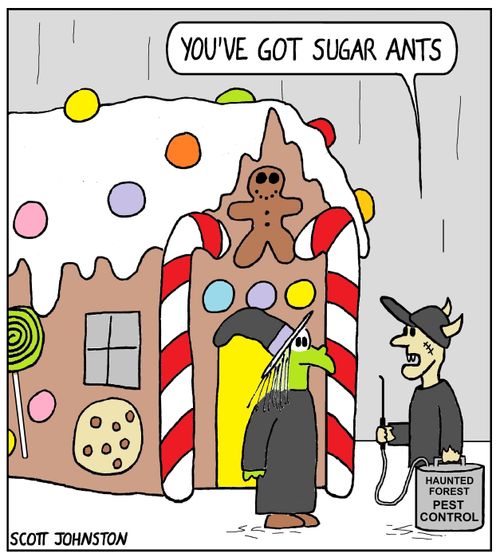 "You got sugar ants."