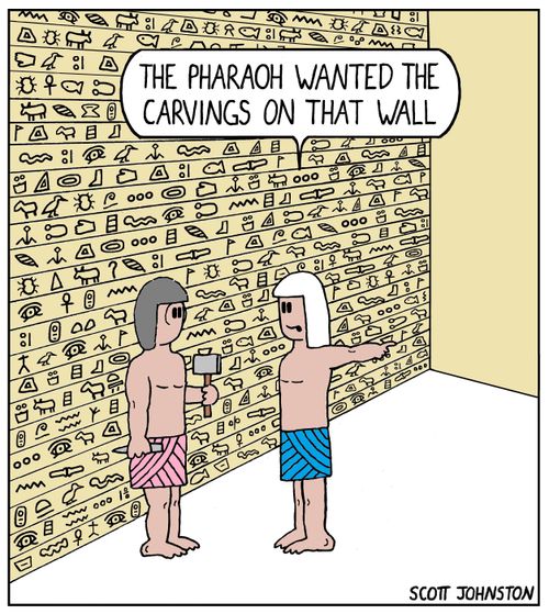 "The pharaoh wanted the carvings on that wall."