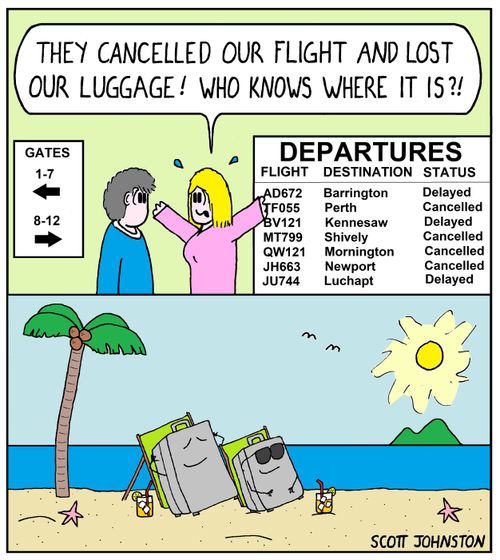 "They cancelled our flight and lost our luggage! Who knows where it is?"
