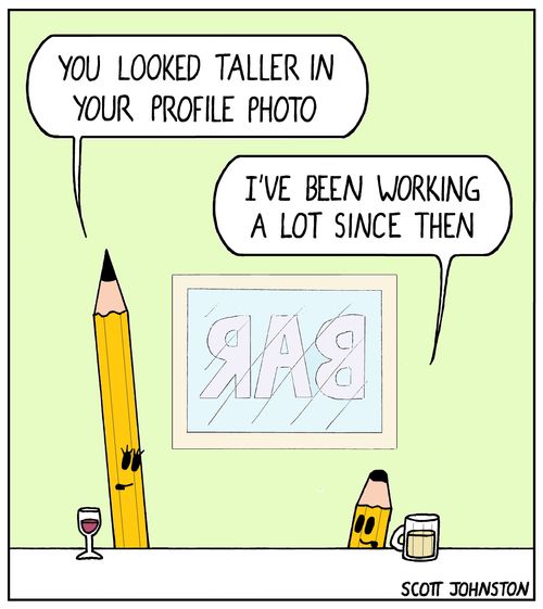 "You looked taller in your profile photo."