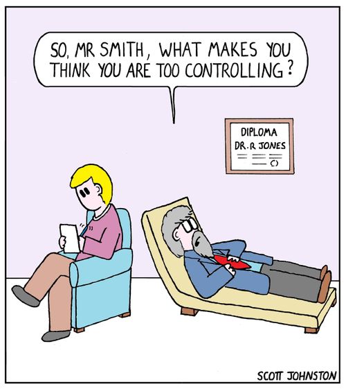 "So. Mr Smith, what makes you think you are too controlling?"