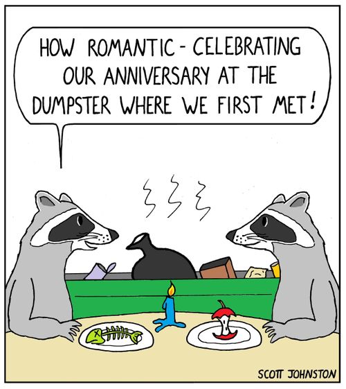 "How romantic - celebrating our anniversary at the dumpster where we first met!"