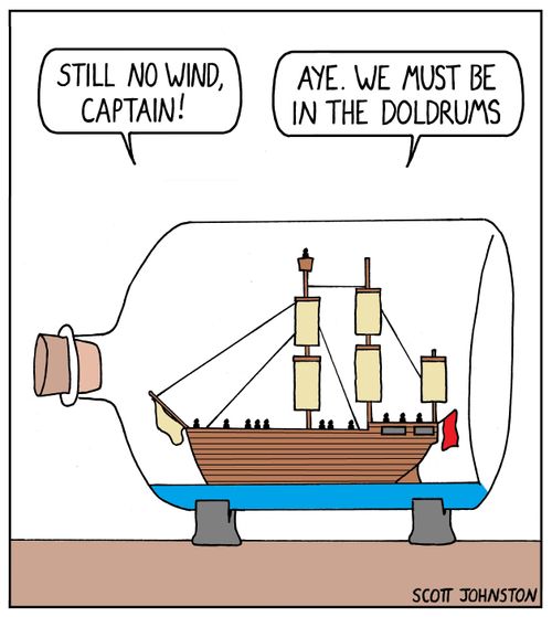 "Aye. We must be in the doldrums."