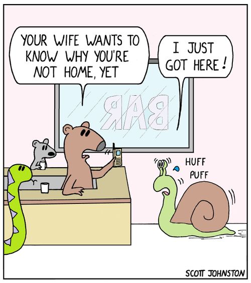 "Your wife wants to know why you're not home, yet."