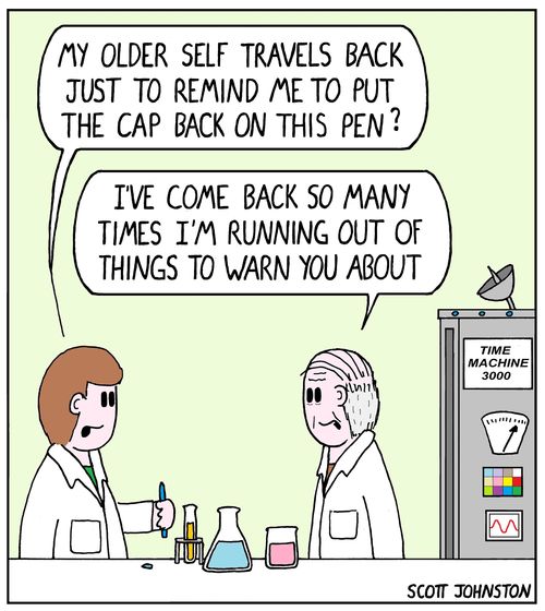 "My older self travels back just to remind me to put the cap back on this pen?"