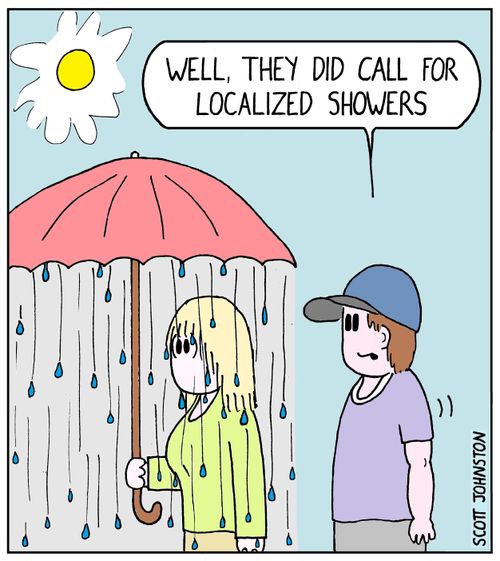 "Well, they did call for localized showers."