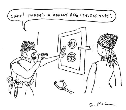"Crap! There's a really big piece of tape!"
