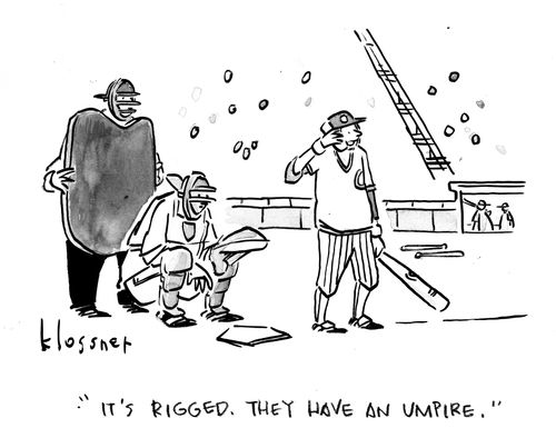 "It's rigged. They have an umpire."