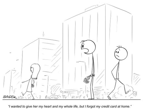 "I wanted to give her my heart and my whole life, but I forgot my credit card at home."