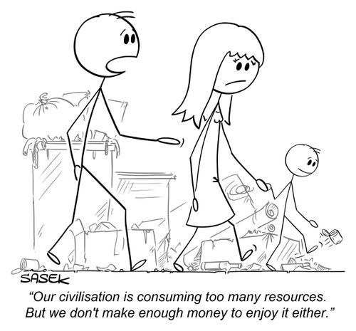 "Our civilisation is consuming too many resources.  But we don't make enough money to enjoy it either."
