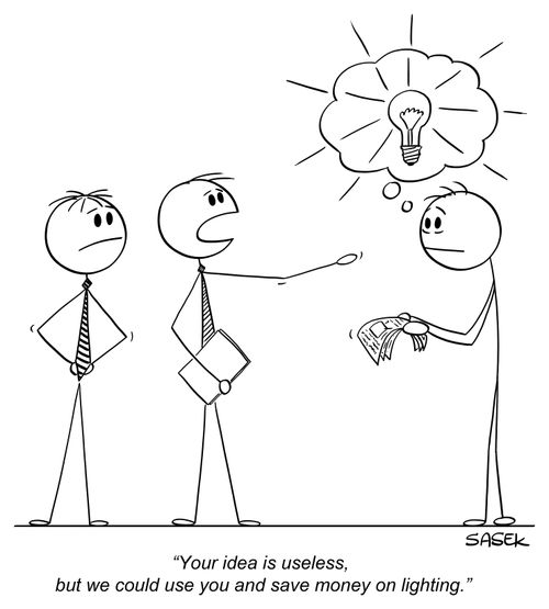 "Your idea is useless,  but we could use you and save money on lighting."