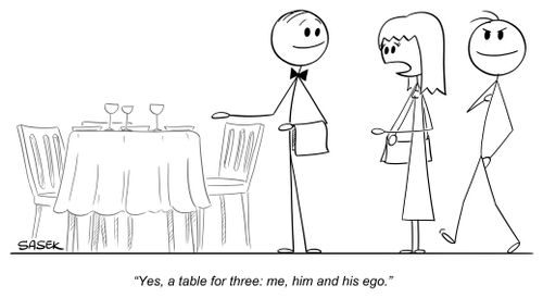 "Yes, a table for three: me, him and his ego."