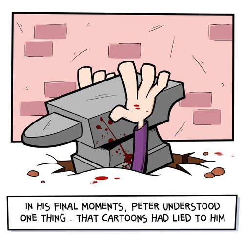 In his final moments, Peter understood one thing - that cartoons had lied to him.