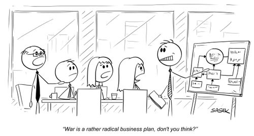 "War is a rather radical business plan, don't you think?"