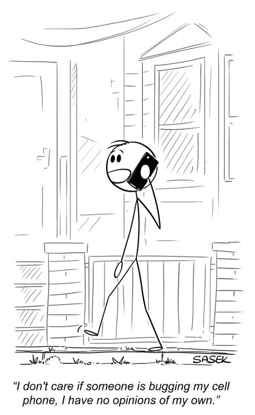 "I don't care if someone is bugging my cell phone, I have no opinions of my own."