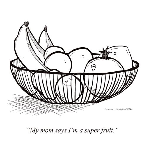 "Mom says I'm a super fruit."
