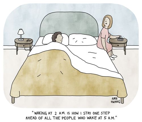 "Waking at 2 A.M. is how I stay one step ahead of all the people who wake at 5 A.M."