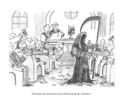 "The money has been great since Death took up the collection."