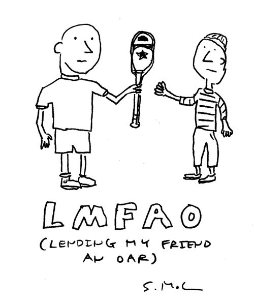 LMFAO (Lending My Friend An Oar)