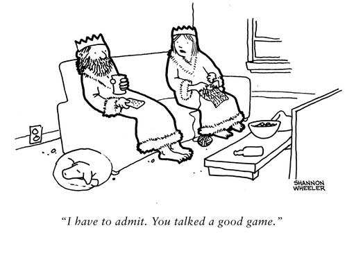 "I have to admit. You talked a good game."