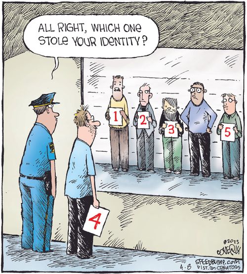 "All right, which one stole your identity?"