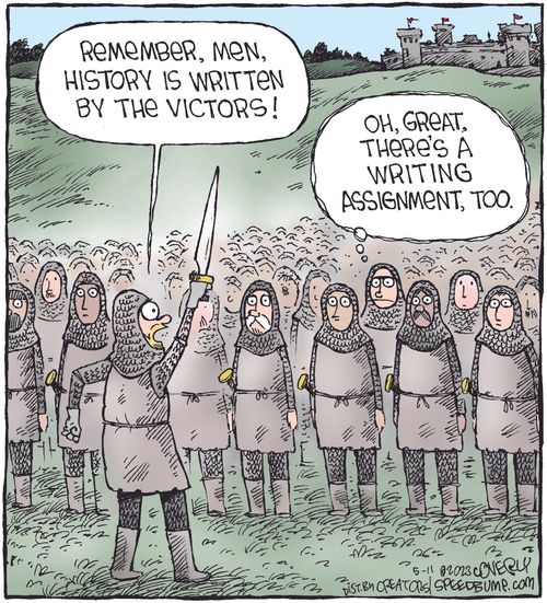 "Remember, men, History is written by the victors!"