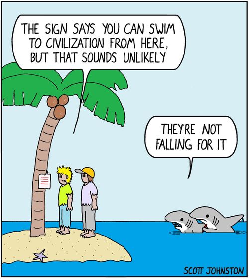 "The sign says you can swim to civilization from here, but that sounds unlikely."