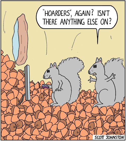 "'Hoarders', again? Isn't there anything else on?"