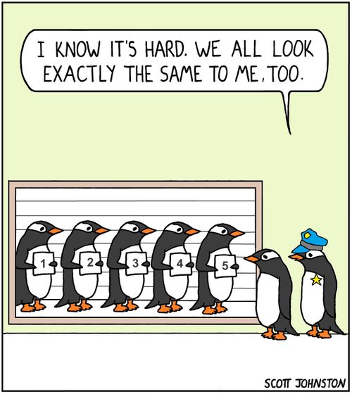 "I know it's hard. We all look exactly the same to me, too."