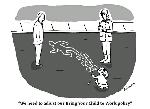 "We need to adjsut our Bring Your Child to Work policy."
