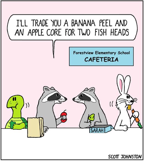 "I'll trade you a banana peel and an apple core for two fish heads."
