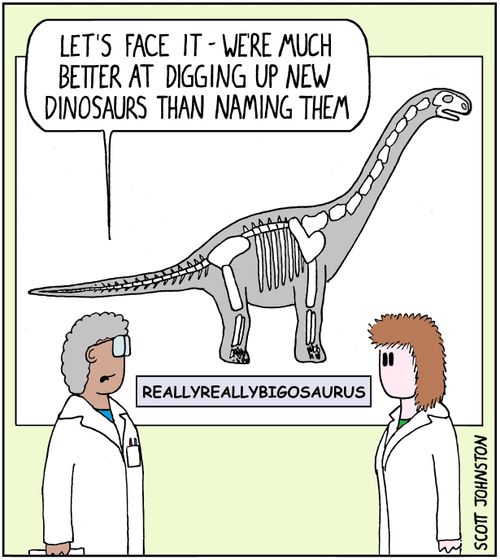"Let's face it - we're much better at digging up new dinosaurs than naming them."