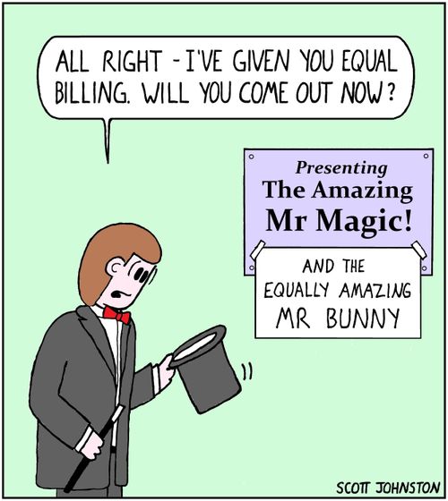 "All right - I've given you equal billing. Will you come out now?"