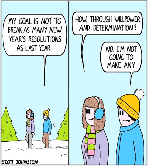 "My goal is not to break as many new year's resolutions as last year. . . I'm not going to make any."