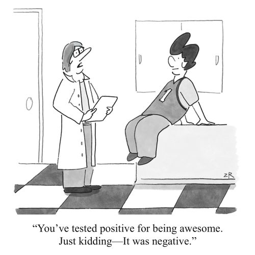 "You've tested positive for being awesome. Just kidding - it was negative."